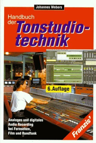 Tonstudiotechnik. Analoges und digitales Audio Recording bei Fernsehen, Film und Rundfunk: Schallaufnahme und -wiedergabe bei Rundfunk, Fernsehen, Film und Schallplatte