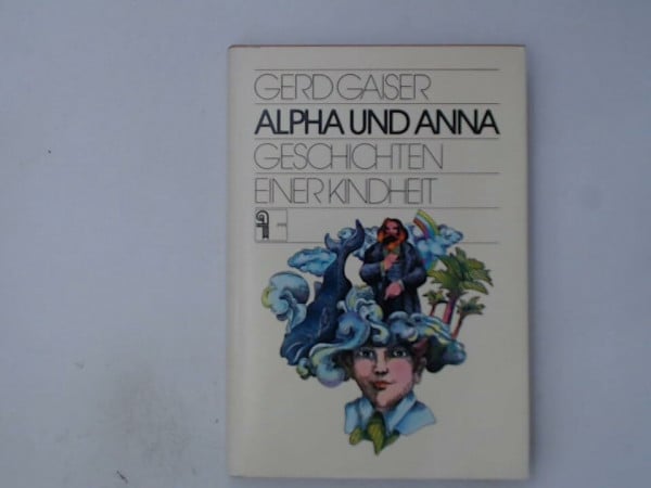 Alpha und Anna : Geschichten e. Kindheit.
