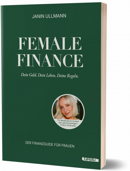 Female Finance: Dein Geld. Dein Leben. Deine Regeln. von Janin Ullmann