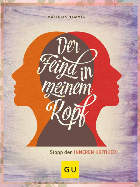 Der Feind in meinem Kopf: Stopp den inneren Kritiker! (Lebenshilfe)