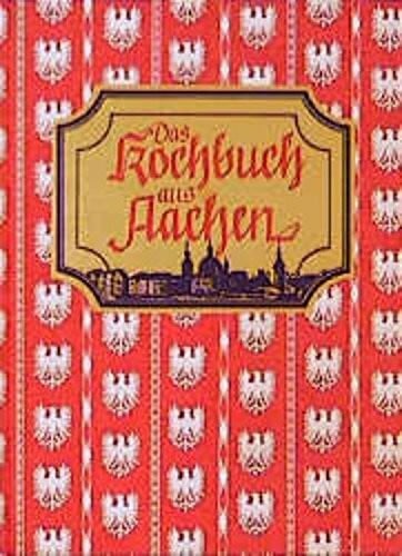 Das Kochbuch aus Aachen: Küchenschätze aus Aachen und Umgebung