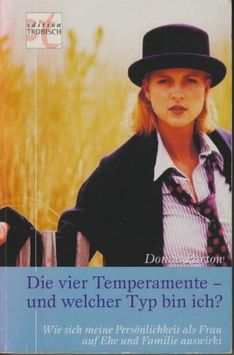 Die vier Temperamente - und welcher Typ bin ich?: Wie sich meine Persönlichkeit als Frau auf Ehe und Familie auswirkt