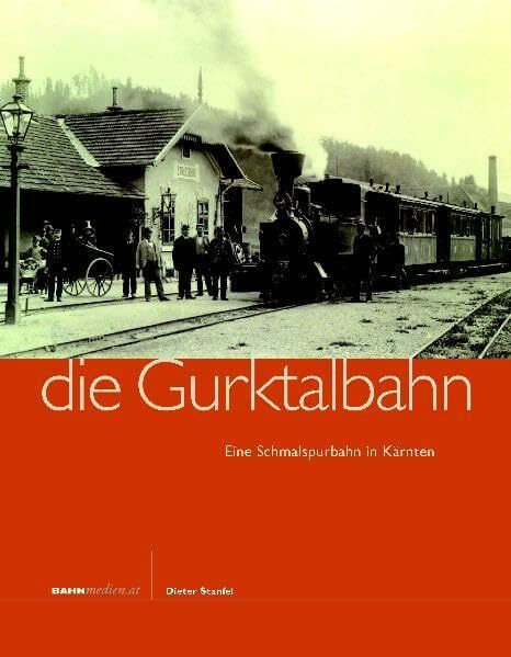 Die Gurktalbahn: Eine Schmalspurbahn in Kärnten