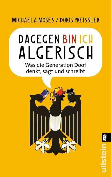 Dagegen bin ich algerisch: Was die Generation Doof denkt, sagt und schreibt
