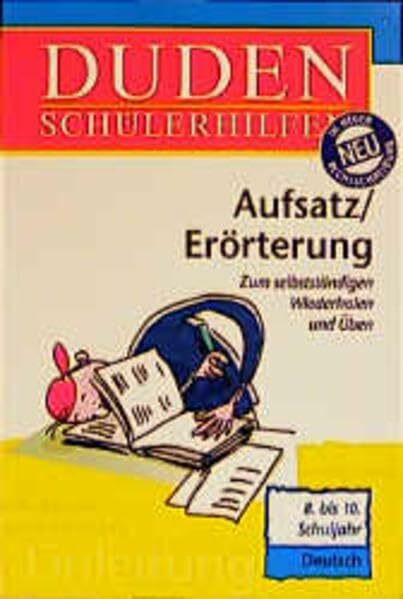 Duden Schülerhilfen, Aufsatz / Erörterung, 8. bis 10. Schuljahr, neue Rechtschreibung: Von der Begriffsbestimmung bis zur freien Diskussion. 7. bis 10. Klasse