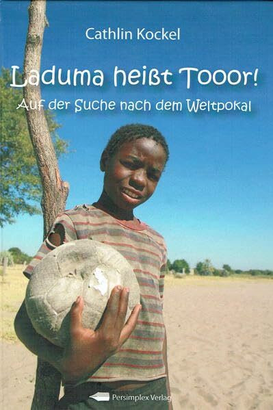 Laduma heißt Tooor!: Auf der Suche nach dem Weltpokal