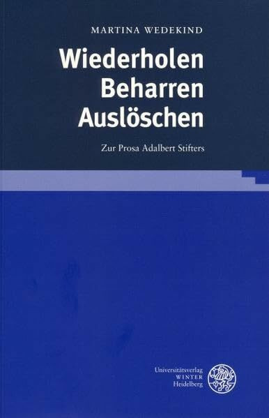 Wiederholen - Beharren - Auslöschen: Zur Prosa Adalbert Stifters (Frankfurter Beiträge zur Germanistik)