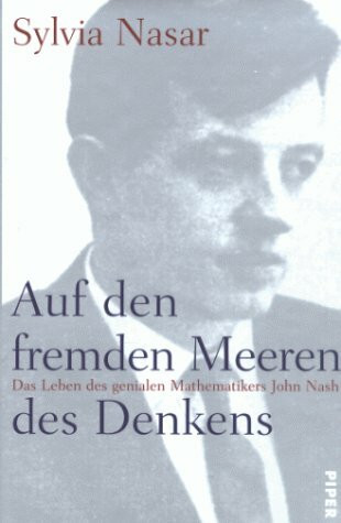 Auf den fremden Meeren des Denkens: Das Leben des genialen Mathematikers John F. Nash