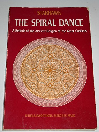 Spiral Dance: A Rebirth of the Ancient Religion of the Great Goddess