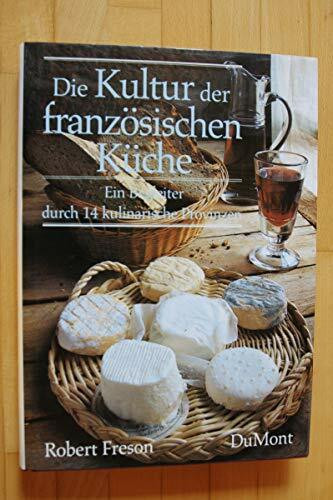 Die Kultur der französischen Küche. Ein Begleiter durch 14 kulinarische Provinzen