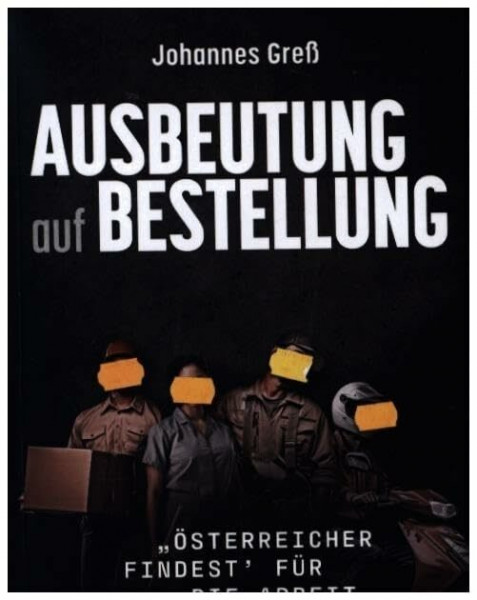 Ausbeutung auf Bestellung: Österreicher findest’ für die Arbeit keine (Varia)