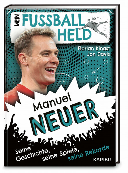 Mein Fußballheld Manuel Neuer – Seine Geschichte, seine Spiele, seine Rekorde: Perfekt für kleine Fußballfans: Kinderbuch für Erstleser ab 7 Jahren