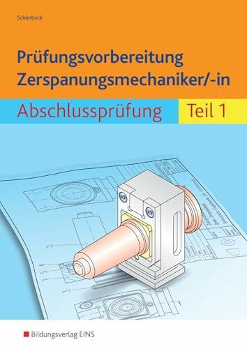 Prüfungsvorbereitung Zerspanungsmechaniker/-in: Abschlussprüfung Teil 1