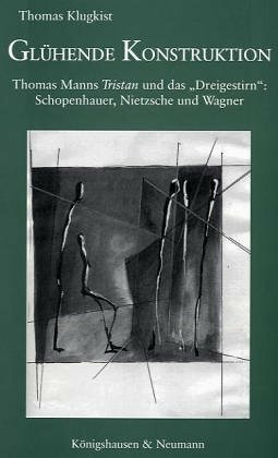 Epistemata, Bd. 157: Glühende Konstruktion. Thomas Manns 'Tristan' und das "Dreigestirn": Schopenhauer, Nietzsche und Wagner