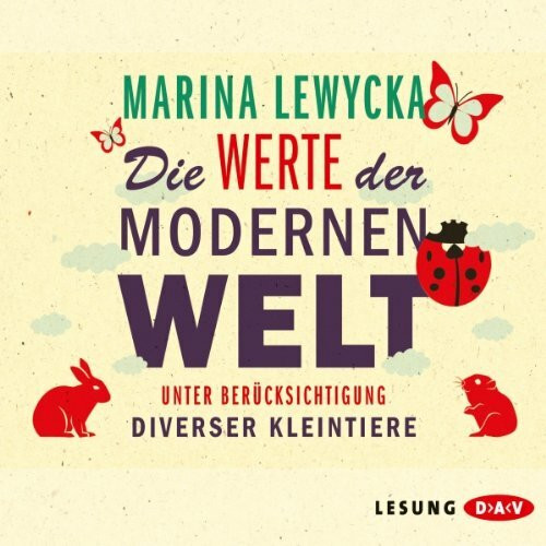 Die Werte der modernen Welt unter Berücksichtigung diverser Kleintiere: Gekürzte Lesung