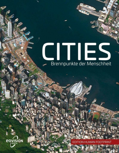 CITIES: Brennpunkte der Menschheit (Edition Human Footprint)