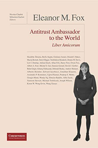 Eleanor M. Fox Liber Amicorum: Antitrust Ambassador to the world