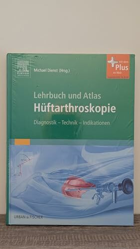 Lehrbuch und Atlas Hüftarthroskopie: Diagnostik - Technik - Indikationen - mit Zugang zum Elsevier-Portal: Diagnostik - Technik - Indikationen. Mit dem Plus im Web. Zugangscode im Buch