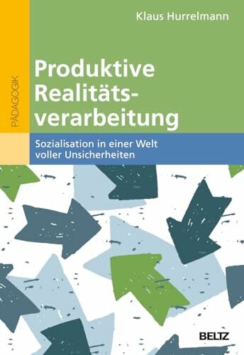 Produktive Realitätsverarbeitung: Sozialisation in einer Welt voller Unsicherheiten Produktive Realitätsverarbeitung: Sozialisation in einer Welt voller Unsicherheiten