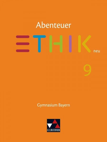 Abenteuer Ethik – Bayern / Abenteuer Ethik Bayern 9 Ausgabe ab 2017: Gymnasium Bayern: Unterrichtswerk für Ethik an Gymnasien (Abenteuer Ethik – Bayern: Gymnasium Bayern)