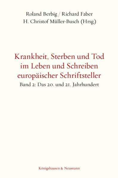 Krankheit, Sterben und Tod im Leben und Schreiben europäischer Schriftsteller: Band 2: 20. und 21. Jahrhundert