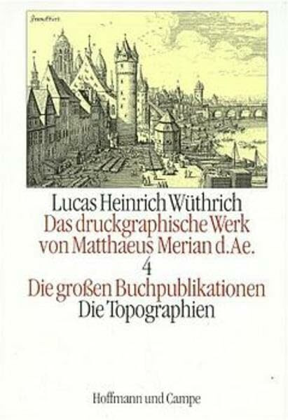Das druckgraphische Werk von Matthaeus Merian d. Ae, Bd.4: Die großen Buchpublikationen Topographien: Die grossen Buchpublikationen II /Die Topographien