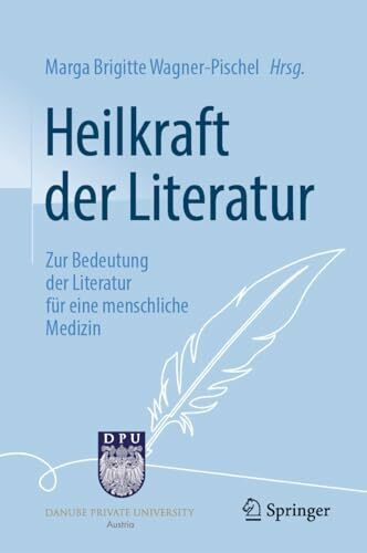 Heilkraft der Literatur: Zur Bedeutung der Literatur für eine menschliche Medizin