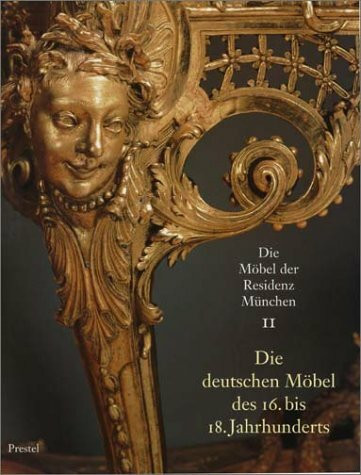 Die Möbel der Residenz München, 3 Bde., Bd.2, Die deutschen Möbel des 16. bis 18. Jahrhunderts