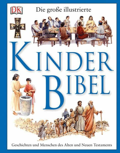 Die große illustrierte Kinderbibel: Geschichten und Menschen des Alten und Neuen Testaments