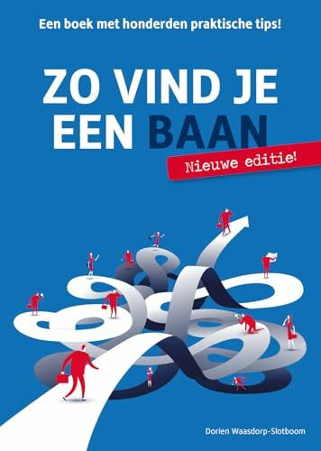 Zo vind je een baan: Een praktisch sollicitatieboek met honderden tips