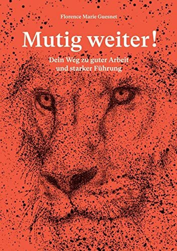 Mutig weiter!: Dein Weg zu guter Arbeit und starker Führung