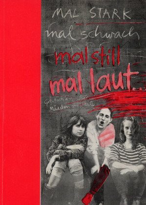 Mal stark, mal schwach, mal still, mal laut. Geschichten über Mädchen von heute