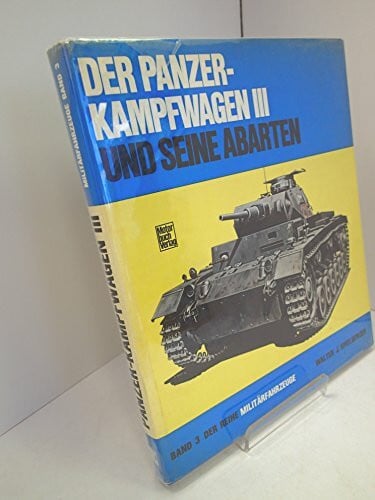 Militärfahrzeuge, Bd.3, Der Panzerkampfwagen III und seine Abarten: Technik und Einsatz