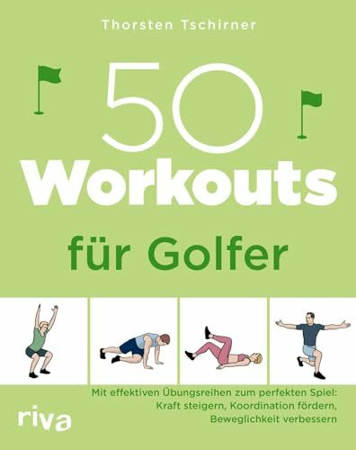 50 Workouts für Golfer: Mit effektiven Übungsreihen zum perfekten Spiel: Kraft steigern, Koordination fördern, Beweglichkeit verbessern | Fitnesstraining