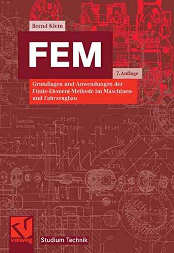 FEM: Grundlagen und Anwendungen der Finite-Element-Methode im Maschinen- und Fahrzeugbau (Studium Technik) FEM: Grundlagen und Anwendungen der Finite-Element-Methode im Maschinen- und Fahrzeugbau (Studium Technik)