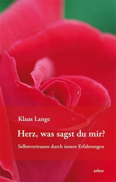 Herz was sagst du mir?: Selbstvertrauen durch innere Erfahrung