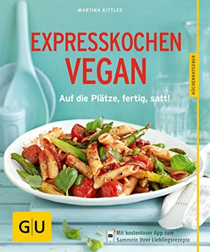 Expresskochen Vegan: Auf die Plätze, fertig, satt!