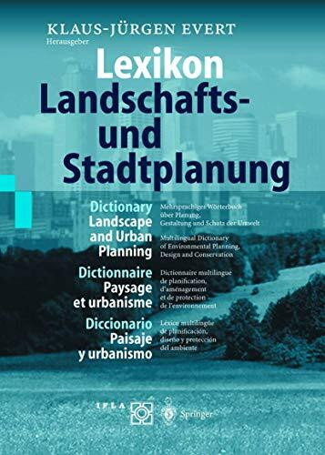 Lexikon ― Landschafts- und Stadtplanung / Dictionary ― Landscape and Urban Planning / Dictionnaire ― Paysage et urbanisme / Diccionario ― Paisaje y ... diseño y protección del medio ambiente