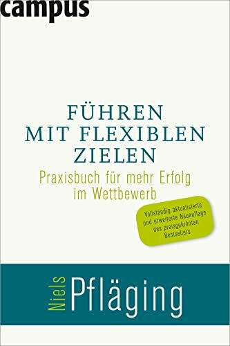 Führen mit flexiblen Zielen: Praxisbuch für mehr Erfolg im Wettbewerb