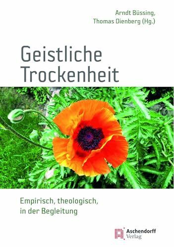 Geistliche Trockenheit: Empirisch, theologisch, in der Begleitung (Auswahl Einzeltitel Theologie)