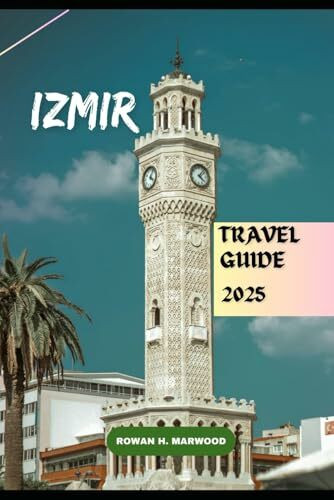 IZMIR TRAVEL GUIDE 2025 (Venture 2025: The Ultimate Guide to Exploring New Horizons, Band 5)
