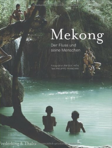 Mekong: Der Fluss und seine Menschen
