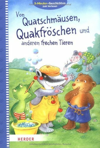 Von Quatschmäusen, Quakfröschen und anderen frechen Tieren: 3-Minuten Vorlesegeschichten