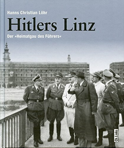Hitlers Linz: Der 'Heimatgau des Führers'