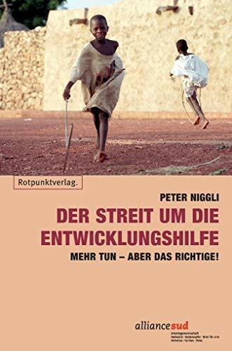 Der Streit um die Entwicklungshilfe: Mehr tun aber das Richtige!: Mehr tun aber das Richtige!