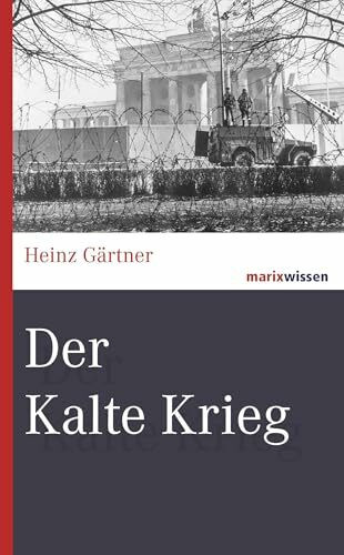 Der Kalte Krieg: Bündnisse - Krisen - Konflikte (marixwissen)
