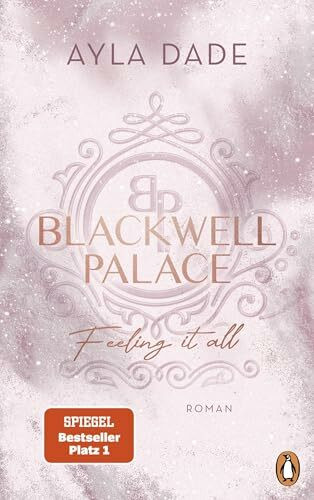 Blackwell Palace. Feeling it all: Roman. Der Nr. 1-SPIEGEL-Bestseller – das Finale der beliebten New Adult Reihe voller Spice, Glamour und Intrigen (Die Frozen-Hearts-Reihe, Band 3)