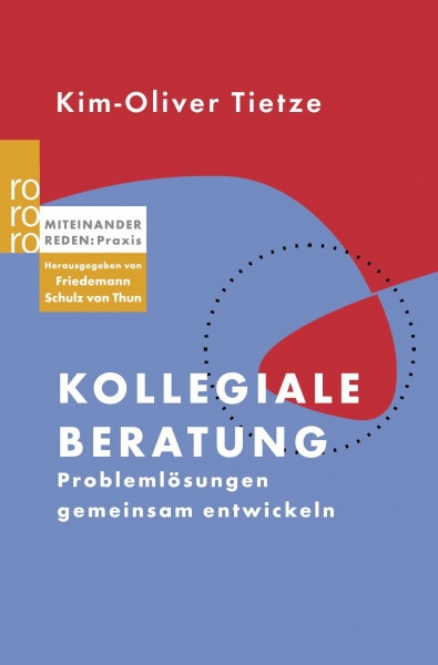 Kollegiale Beratung: Problemlösungen gemeinsam entwickeln (Miteinander reden Praxis)