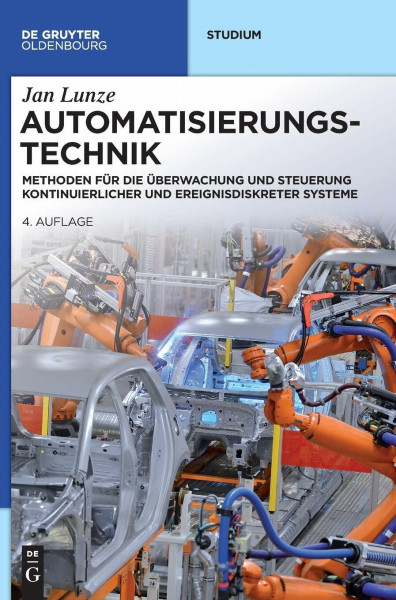 Automatisierungstechnik: Methoden für die Überwachung und Steuerung kontinuierlicher und ereignisdiskreter Systeme (De Gruyter Studium)