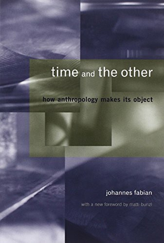 Time and the Other: How Anthropology Makes Its Object: How Anthropology Makes Its Object. Foreword by Bunzl, Matti